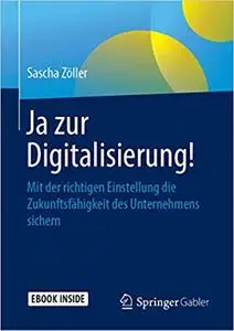 Ja zur Digitalisierung!: Mit der richtigen Einstellung die Zukunftsfähigkeit des Unternehmens sichern (Repost)