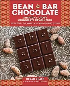 Bean-to-Bar Chocolate: America’s Craft Chocolate Revolution: The Origins, the Makers, and the Mind-Blowing Flavors