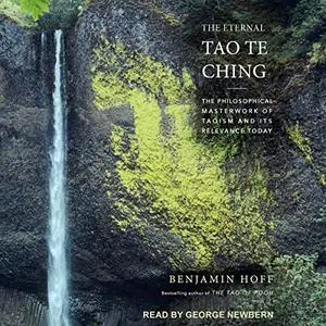The Eternal Tao Te Ching: The Philosophical Masterwork of Taoism and Its Relevance Today [Audiobook]