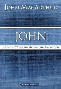 John: Jesus - The Word, the Messiah, the Son of God