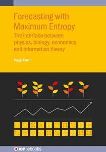 Forecasting with Maximum Entropy: The Interface Between Physics, Biology, Economics and Information Theory