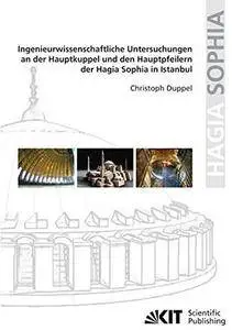 Ingenieurwissenschaftliche Untersuchungen an der Hauptkuppel und den Hauptpfeilern der Hagia Sophia in Istanbul