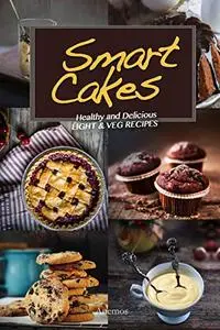 Smart Cakes: Healthy and Delicious Light and Veg Recipes
