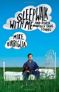 Sleepwalk with Me: and Other Painfully True Stories (repost)