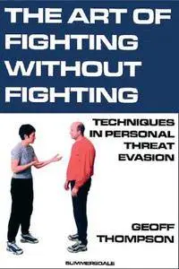 The Art of Fighting Without Fighting. Techniques in Personal Threat Evasion (Repost)