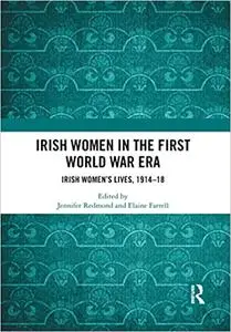 Irish Women in the First World War Era: Irish Women’s Lives, 1914-18