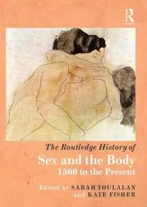 The Routledge History of Sex and the Body, 1500 to the Present