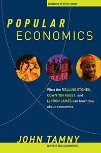 Popular Economics: What the Rolling Stones, Downton Abbey, and LeBron James Can Teach You about Economics(Repost)