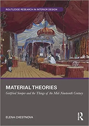 Material Theories: Locating Artefacts and People in Gottfried Semper's Writings