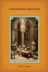 A Frenchwoman's Imperial Story: Madame Luce in Nineteenth-Century Algeria (repost)