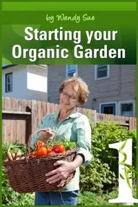 Starting Your Organic Garden (Creating Your Own Personal Garden!)