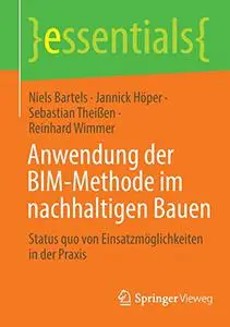 Anwendung der BIM-Methode im nachhaltigen Bauen: Status quo von Einsatzmöglichkeiten in der Praxis