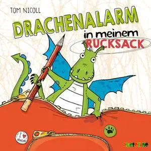 «Drachenalarm - Folge 2: Drachenalarm in meinem Rucksack» by Tom Nicoll