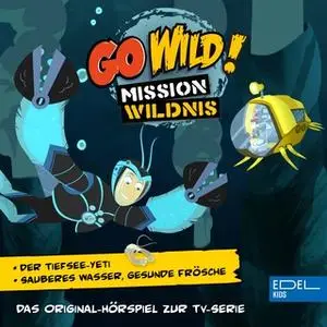 «Go Wild! Mission Wildnis - Folge 9: Der Tiefsee-Yeti / Sauberes Wasser, gesunde Frösche» by Angela Strunck