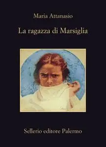 Maria Attanasio - La ragazza di Marsiglia