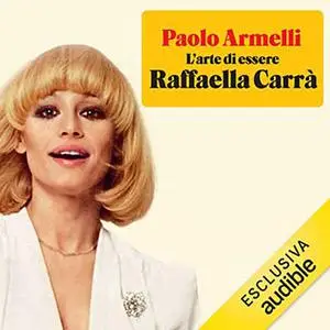 «L'arte di essere Raffaella Carrà» by Paolo Armelli