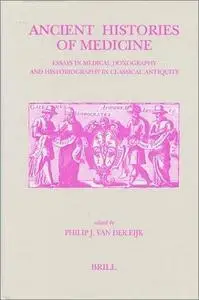 Ancient Histories of Medicine: Essays in Medical Doxography and Historiography in Classical Antiquity