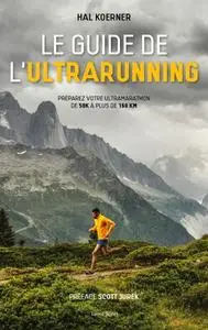 Hal Koerner, "Le guide de l’ultrarunning: Préparez vos trail et ultra-trail"