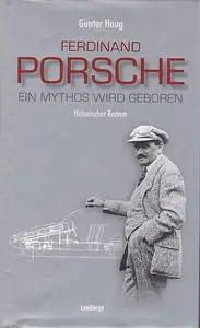 Ferdinand Porsche - Ein Mythos wird geboren