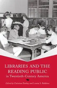 Libraries and the Reading Public in Twentieth-Century America (Print Culture History in Modern America)