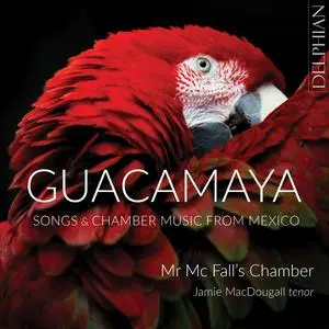 Jamie MacDougall, Mr McFall’s Chamber - Guacamaya- Chamber Music and Songs from Mexico (2023) [24/96]