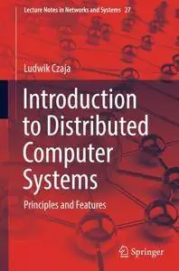 Introduction to Distributed Computer Systems: Principles and Features (Lecture Notes in Networks and Systems) [Repost]