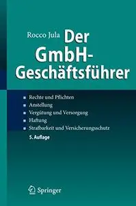 Der GmbH-Geschäftsführer: Rechte und Pflichten, Anstellung, Vergütung und Versorgung, Haftung