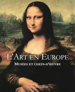 Victoria Charles, "L'art en Europe : Musées et Chefs-D’oeuvre"