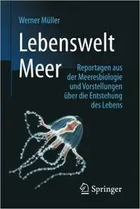 Lebenswelt Meer: Reportagen aus der Meeresbiologie und Vorstellungen über die Entstehung des Lebens (repost)