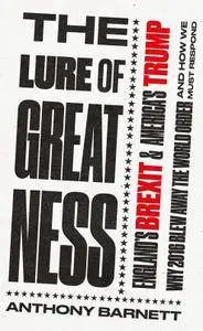 The Lure of Greatness: England’s Brexit and America's Trump