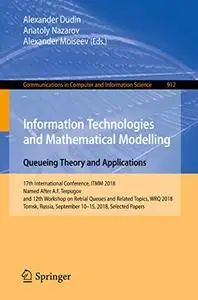 Information Technologies and Mathematical Modelling. Queueing Theory and Applications (Repost)