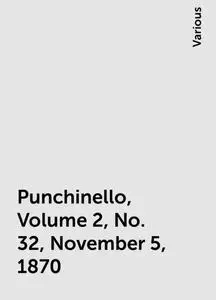 «Punchinello, Volume 2, No. 32, November 5, 1870» by Various