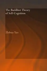The Buddhist Theory of Self-Cognition (Routledge Critical Studies in Buddhism)