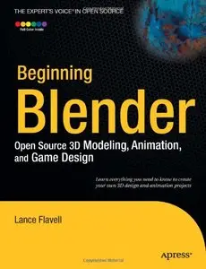 Beginning Blender: Open Source 3D Modeling, Animation, and Game Design by Lance Flavel [Repost]