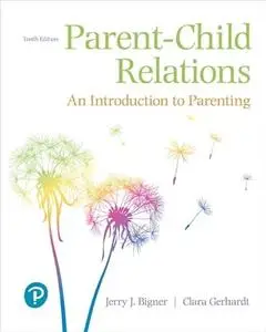 Parent-Child Relations: An Introduction to Parenting (10th Edition)