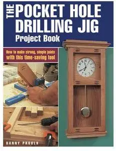 The Pocket Hole Drilling Jig Project Book