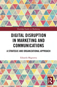Digital Disruption in Marketing and Communications : A Strategic and Organizational Approach