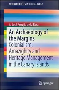 An Archaeology of the Margins: Colonialism, Amazighity and Heritage Management in the Canary Islands (Repost)