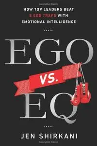 EGO vs. EQ: How Top Leaders Beat 8 Ego Traps with Emotional Intelligence