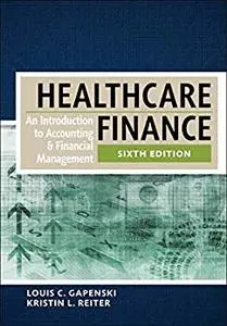 Healthcare Finance: An Introduction to Accounting and Financial Management, Sixth Edition