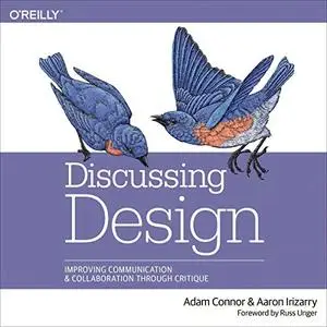 Discussing Design: Improving Communication and Collaboration Through Critique [Audiobook]