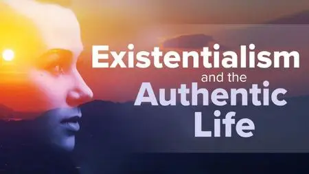 TTC Video - Existentialism and the Authentic Life