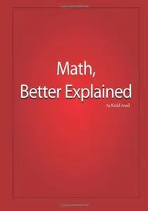 Math, Better Explained: Learn to Unlock Your Math Intuition