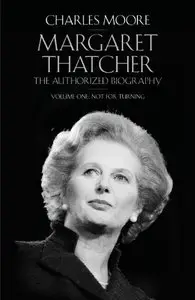 Margaret Thatcher: The Authorized Biography, Volume One: Not For Turning [Repost]