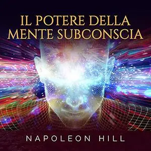 «Il Potere della Mente subconscia» by Napoleon Hill