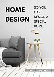 Home Design: So you can design a special home