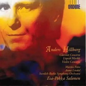Esa-Pekka Salonen, Martin Fröst - Anders Hillborg: Clarinet Concerto, Liquid Marble & Violin Concerto No. 1 (2021)
