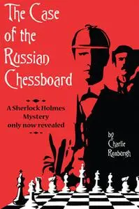 «The Case of the Russian Chessboard» by Charlie Roxburgh