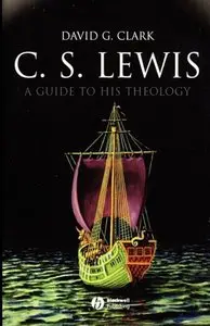 David G. Clark - C.S. Lewis: A Guide to His Theology