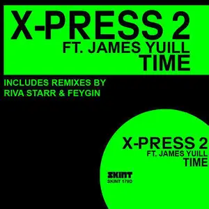 X-Press 2 feat. James Yuill - Time (Includes Stefano Noferini Remix) SKINT179DB 2010